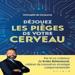 DEJOUEZ LES PIEGES DE VOTRE CERVEAU, Cacqueray Christophe de