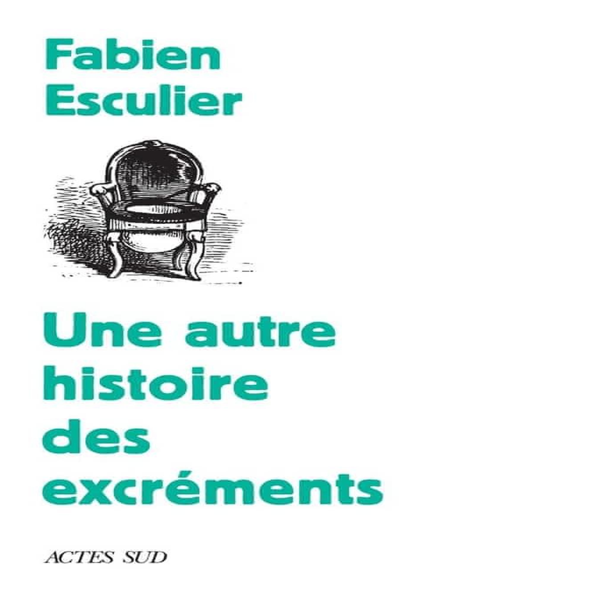UNE AUTRE HISTOIRE DES EXCREMENTS, Esculier Fabien