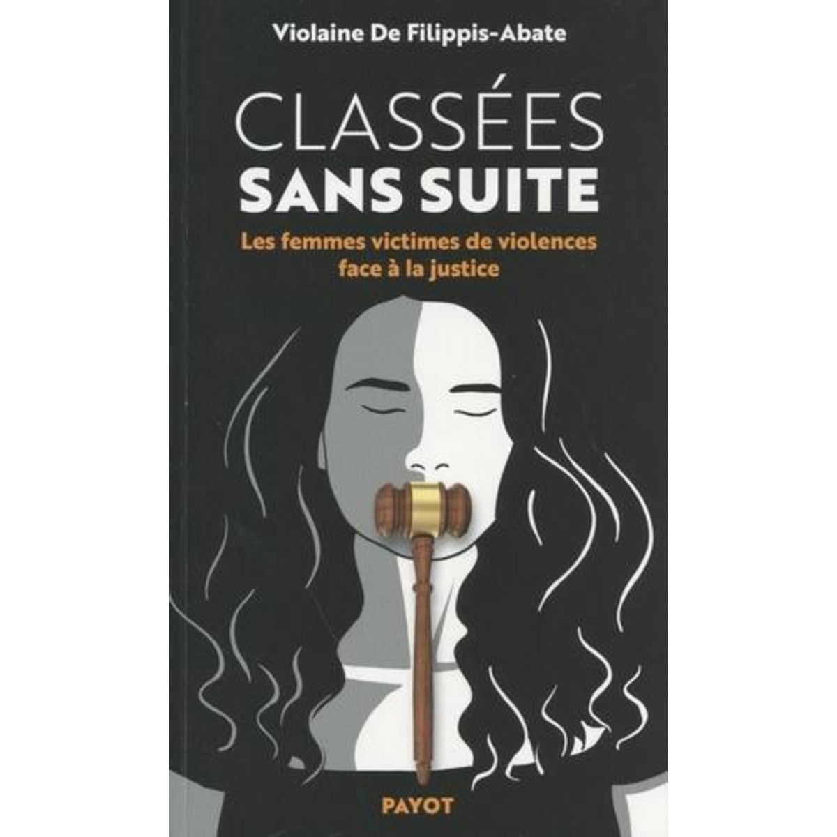 CLASSEES SANS SUITE. LES FEMMES VICTIMES DE VIOLENCE FACE A LA JUSTICE, Filippis-Abate Violaine de