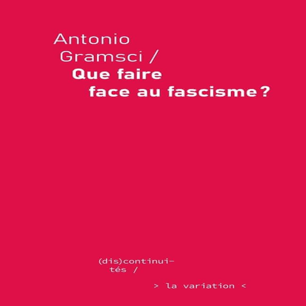 QUE FAIRE FACE AU FASCISME ?, Gramsci Antonio