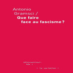 QUE FAIRE FACE AU FASCISME ?, Gramsci Antonio