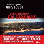 SCENARIO NOIR EN GIRONDE, Aristégui Marie-Claude