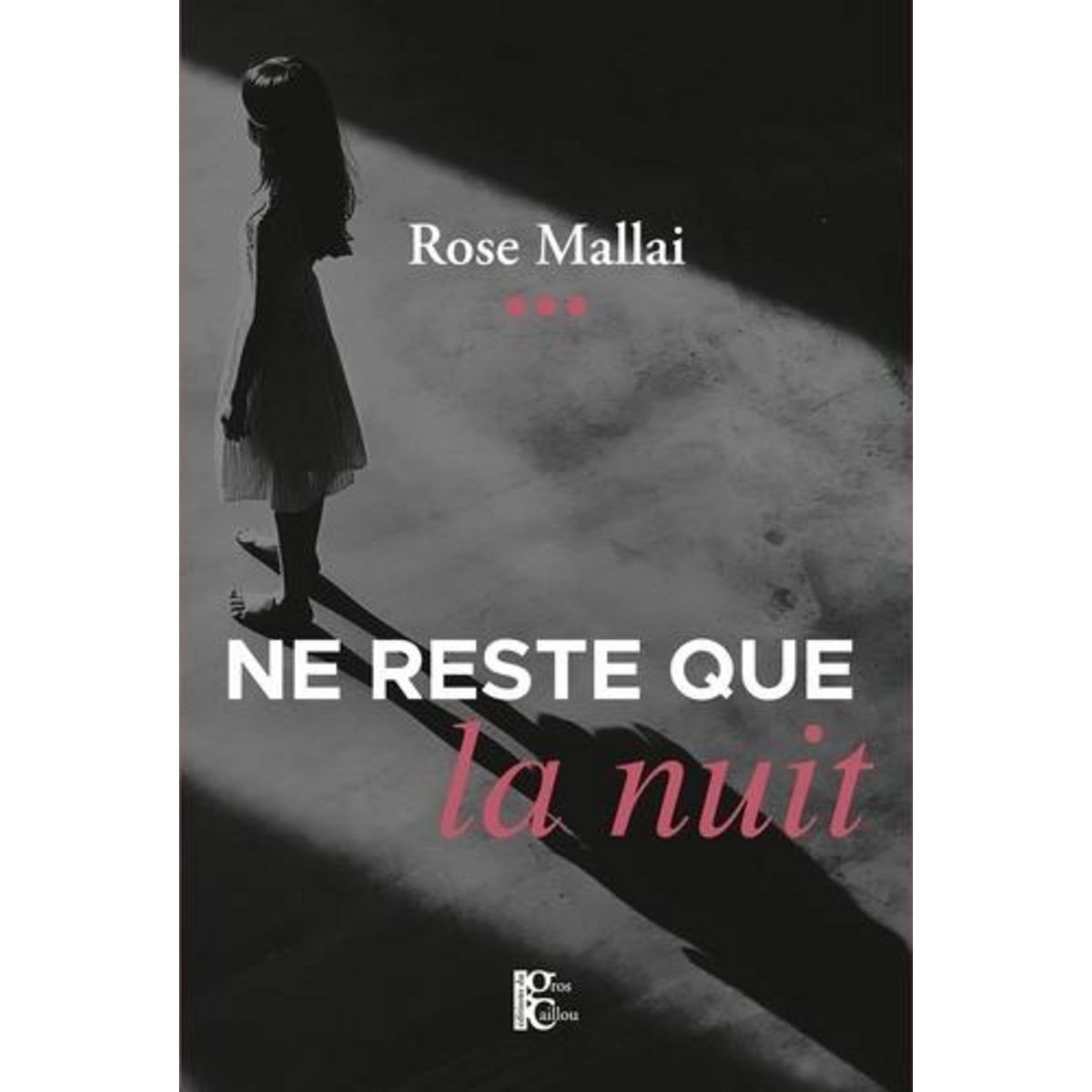 NE RESTE QUE LA NUIT, Mallai Rose