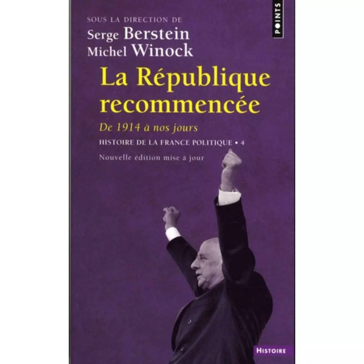  HISTOIRE DE LA FRANCE POLITIQUE. TOME 4, LA REPUBLIQUE RECOMMENCEE, DE 1914 A NOS JOURS, Berstein Serge