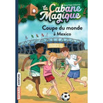 LA CABANE MAGIQUE TOME 47 : COUPE DU MONDE A MEXICO, Osborne Mary Pope