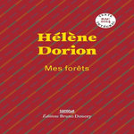 MES FORETS. SUIVI DE LE PAYSAGE, L'INTIME, LA POESIE, Dorion Hélène