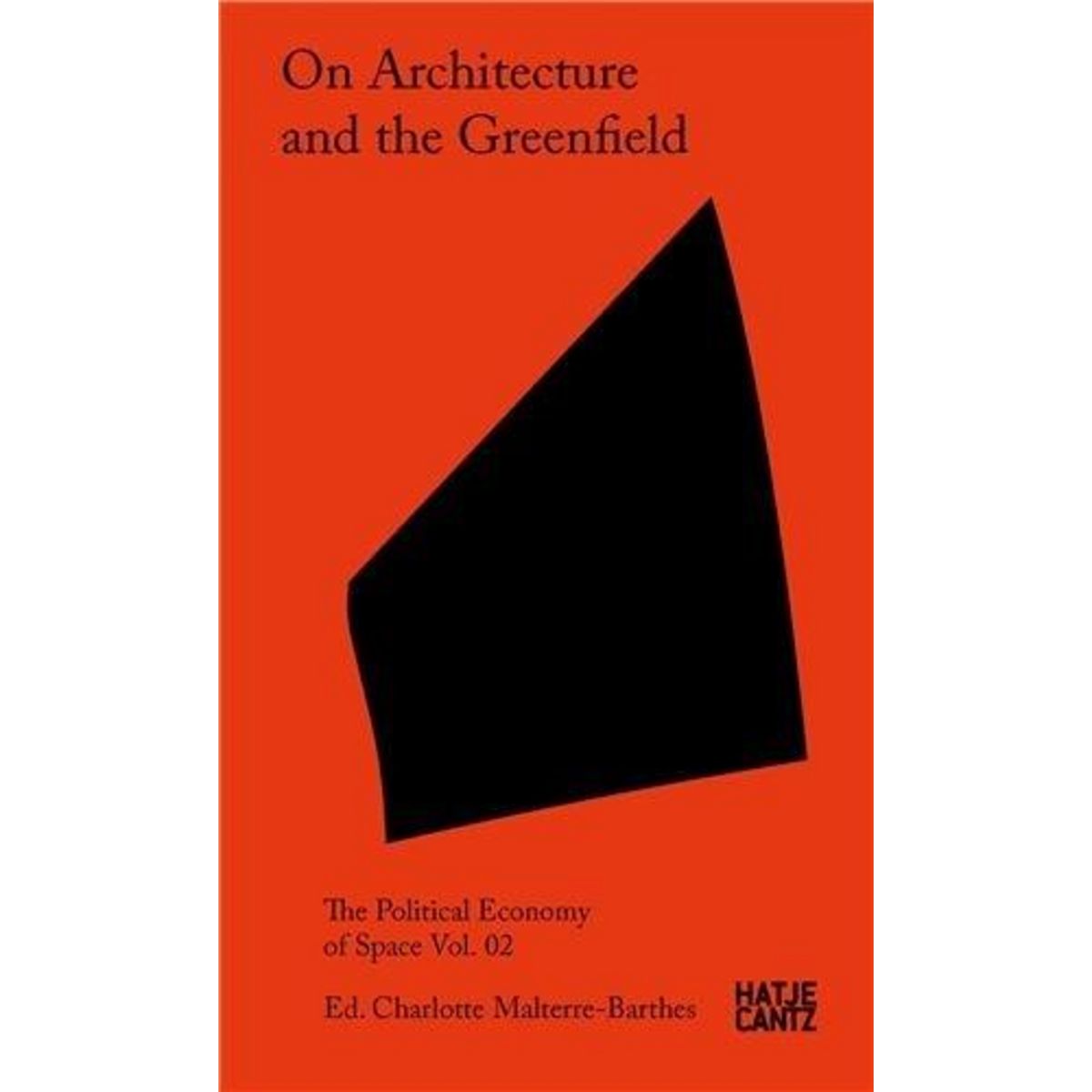 ON ARCHITECTURE AND THE GREENFIELD. THE POLITICAL ECONOMY OF SPACE, VOLUME 2, Malterre-Barthes Charlotte
