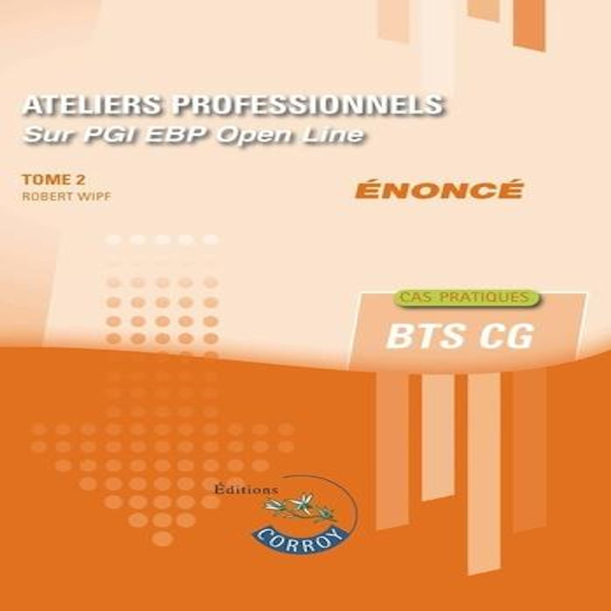 ATELIERS PROFESSIONNELS SUR PGI EBP. TOME 2, ENONCE, EDITION 2025-2026, Wipf Robert