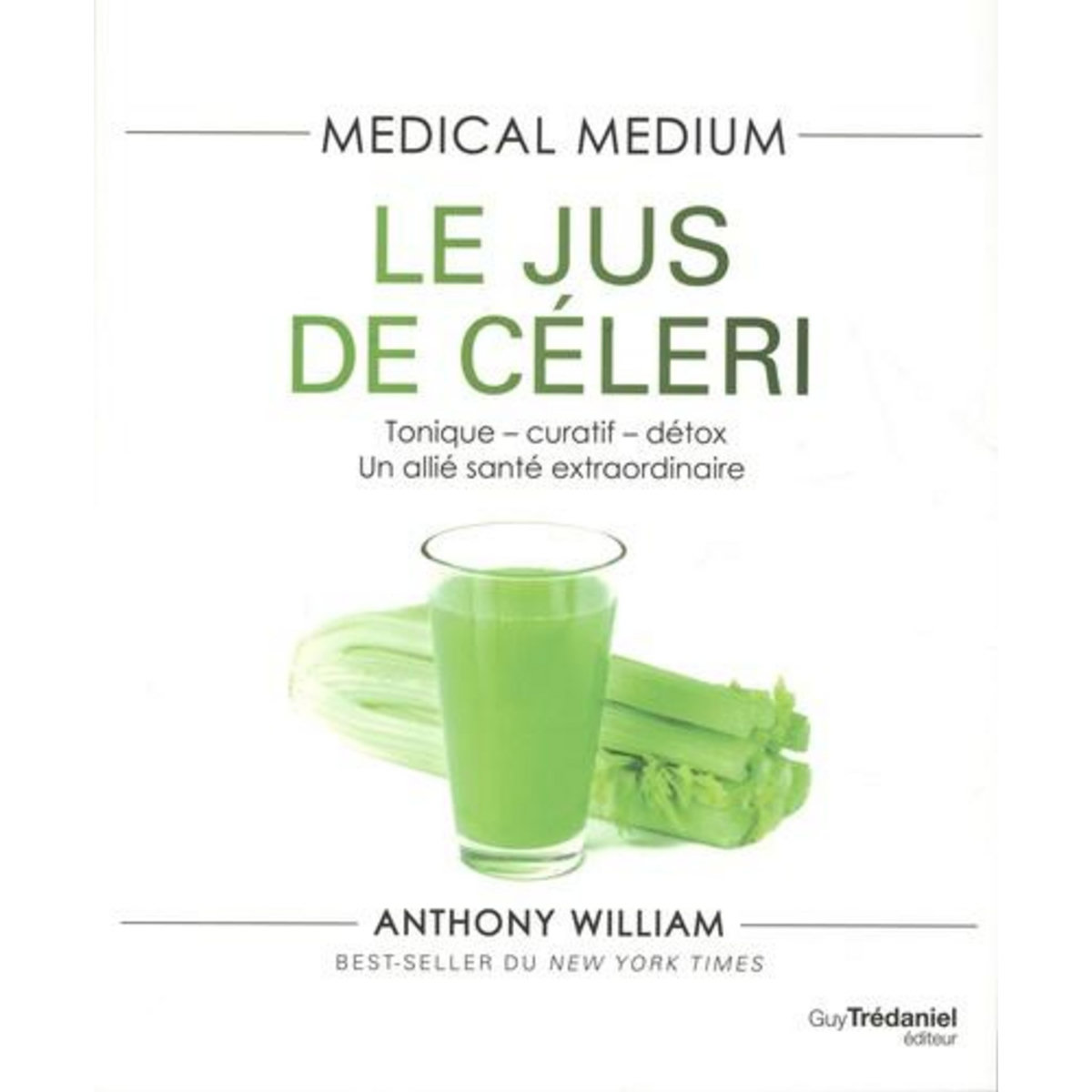 LE JUS DE CELERI. TONIQUE-CURATIF-DETOX UN ALLIE SANTE EXTRAORDINAIRE, William Anthony