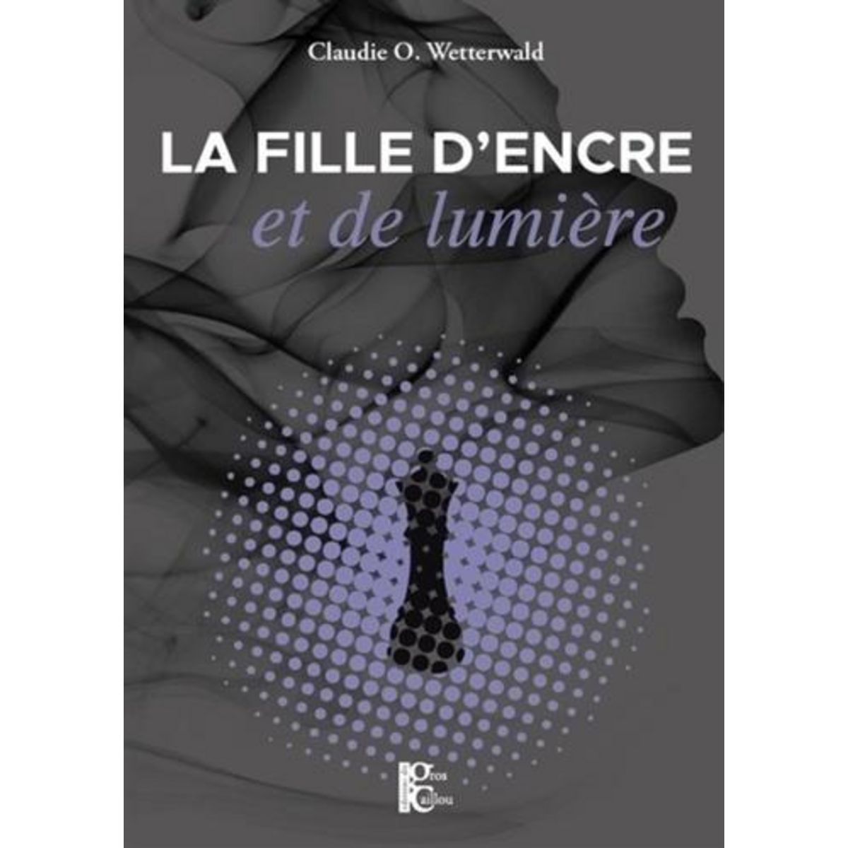 LA FILLE D'ENCRE ET DE LUMIERE, Wetterwald Claudie O.