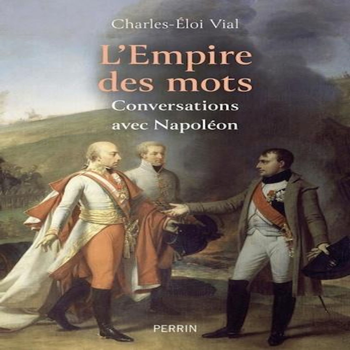 L'EMPIRE DES MOTS. CONVERSATIONS AVEC NAPOLEON, Vial Charles-Eloi
