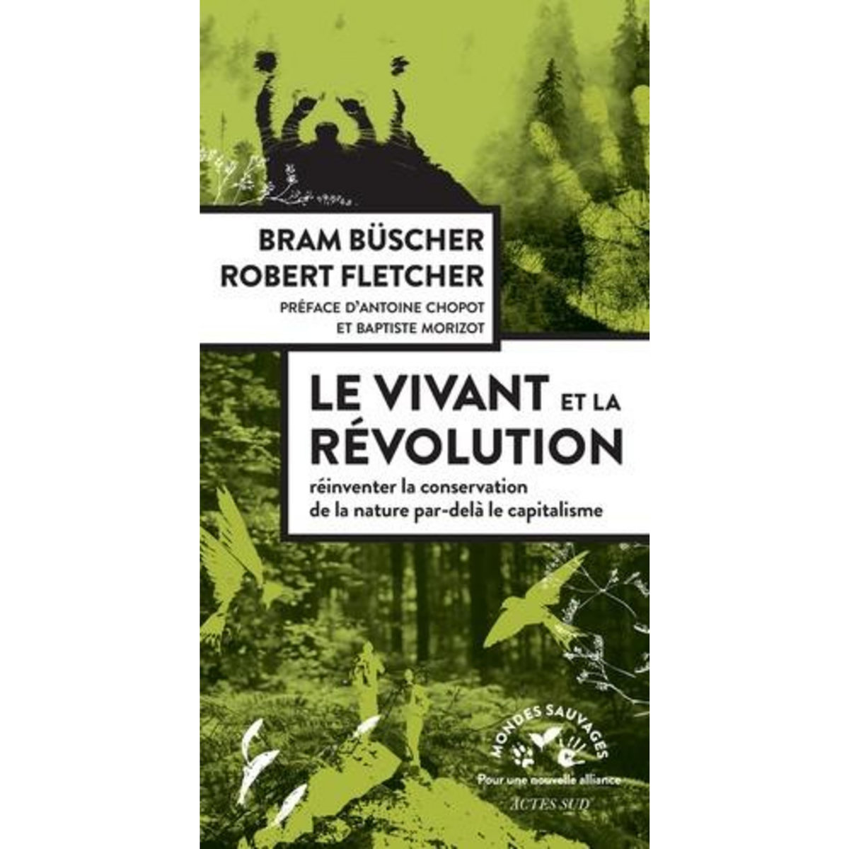 LE VIVANT ET LA REVOLUTION. REINVENTER LA CONSERVATION DE LA NATURE APRES LE CAPITALISME, Büscher Bram