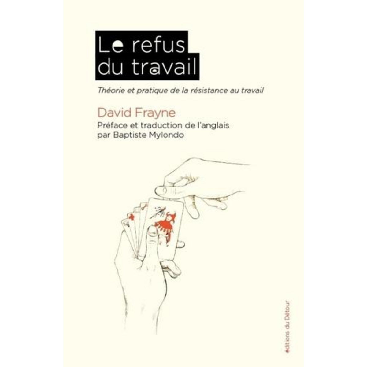 LE REFUS DU TRAVAIL. THEORIE ET PRATIQUE DE LA RESISTANCE AU TRAVAIL, Frayne David