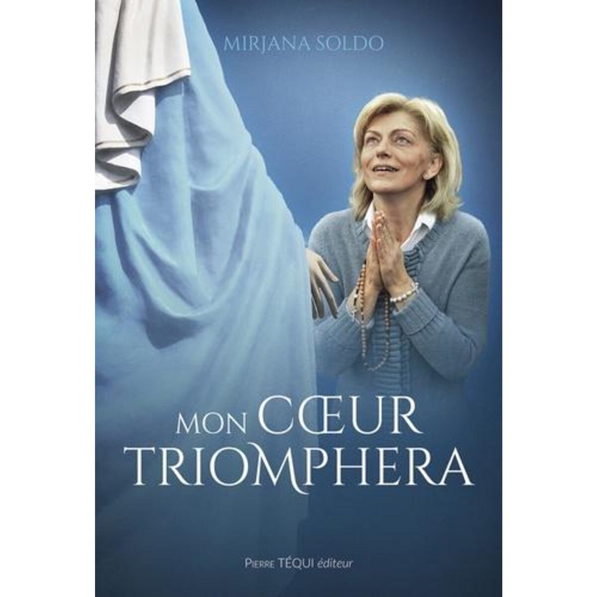 MON COEUR TRIOMPHERA. LA VIERGE MARIE A MEDJUGORJE, Soldo Mirjana