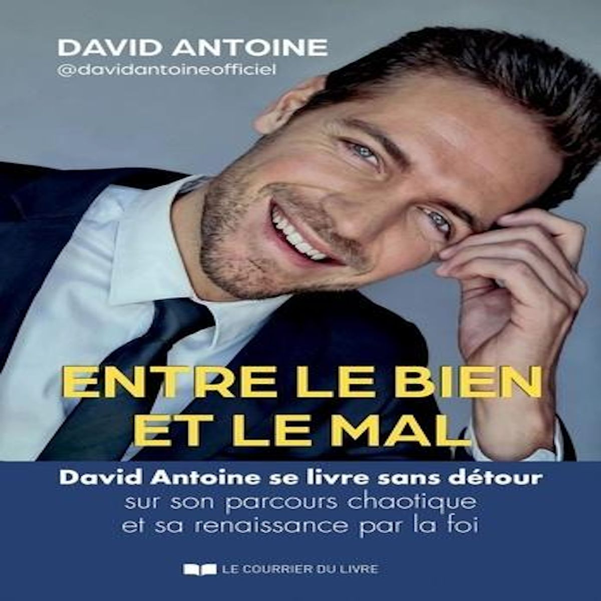 ENTRE LE BIEN ET LE MAL. DAVID ANTOINE SE LIVRE SANS DETOUR SUR SON PARCOURS CHAOTIQUE ET SA RENAISSANCE PAR LA FOI, Antoine David