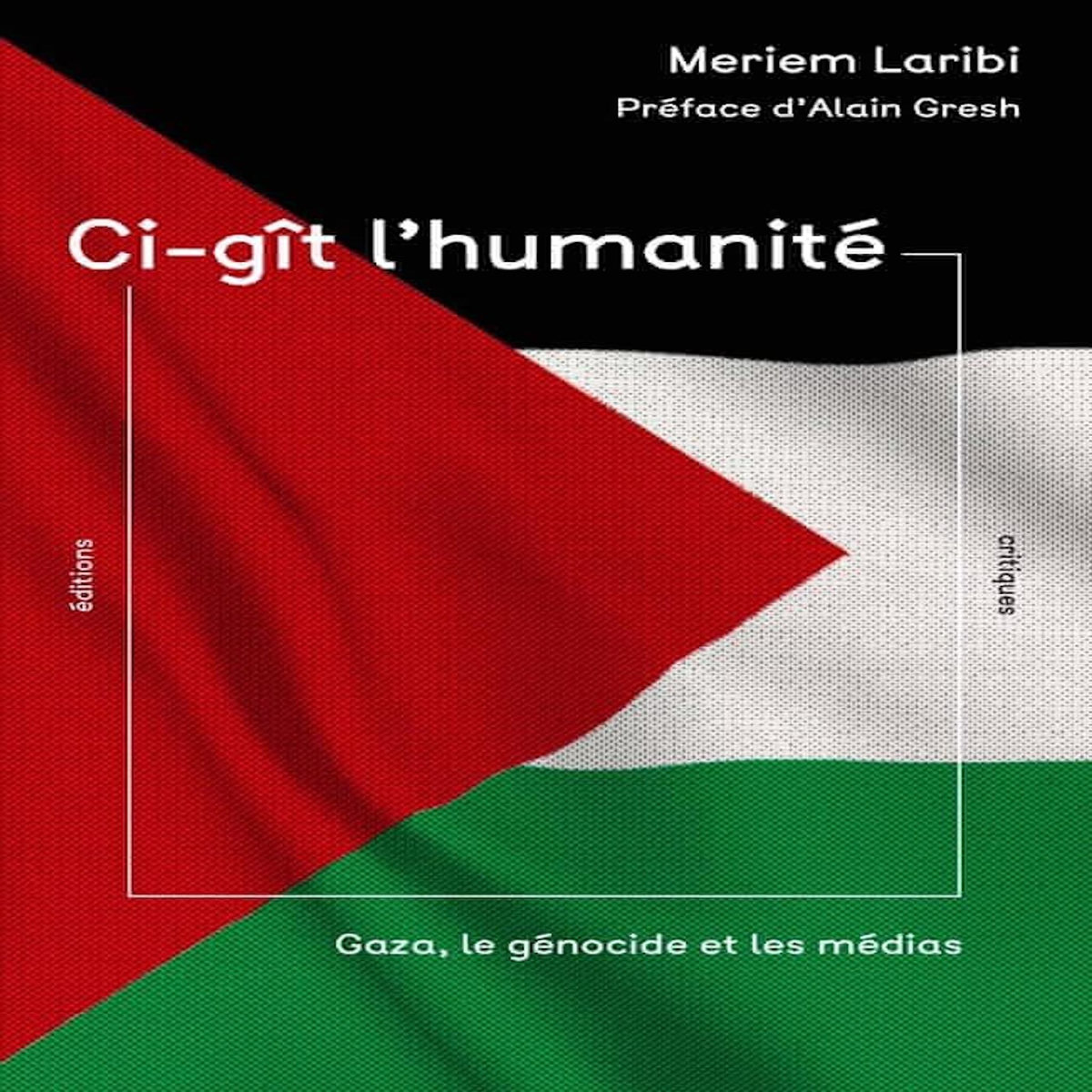 CI-GIT L'HUMANITE. GAZA, LE GENOCIDE ET LES MEDIAS, Laribi Meriem