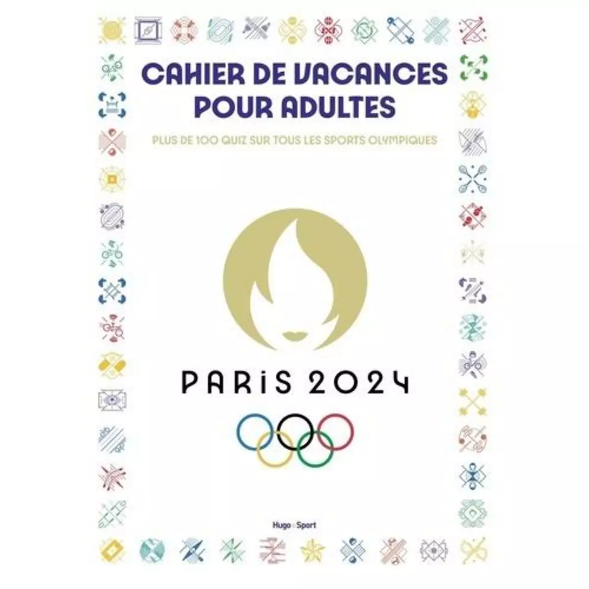  CAHIER DE VACANCES POUR ADULTES PARIS 2024. PLUS DE 100 QUIZ SUR TOUS LES SPORTS OLYMPIQUES, EDITION 2024, Messiaen Audrey