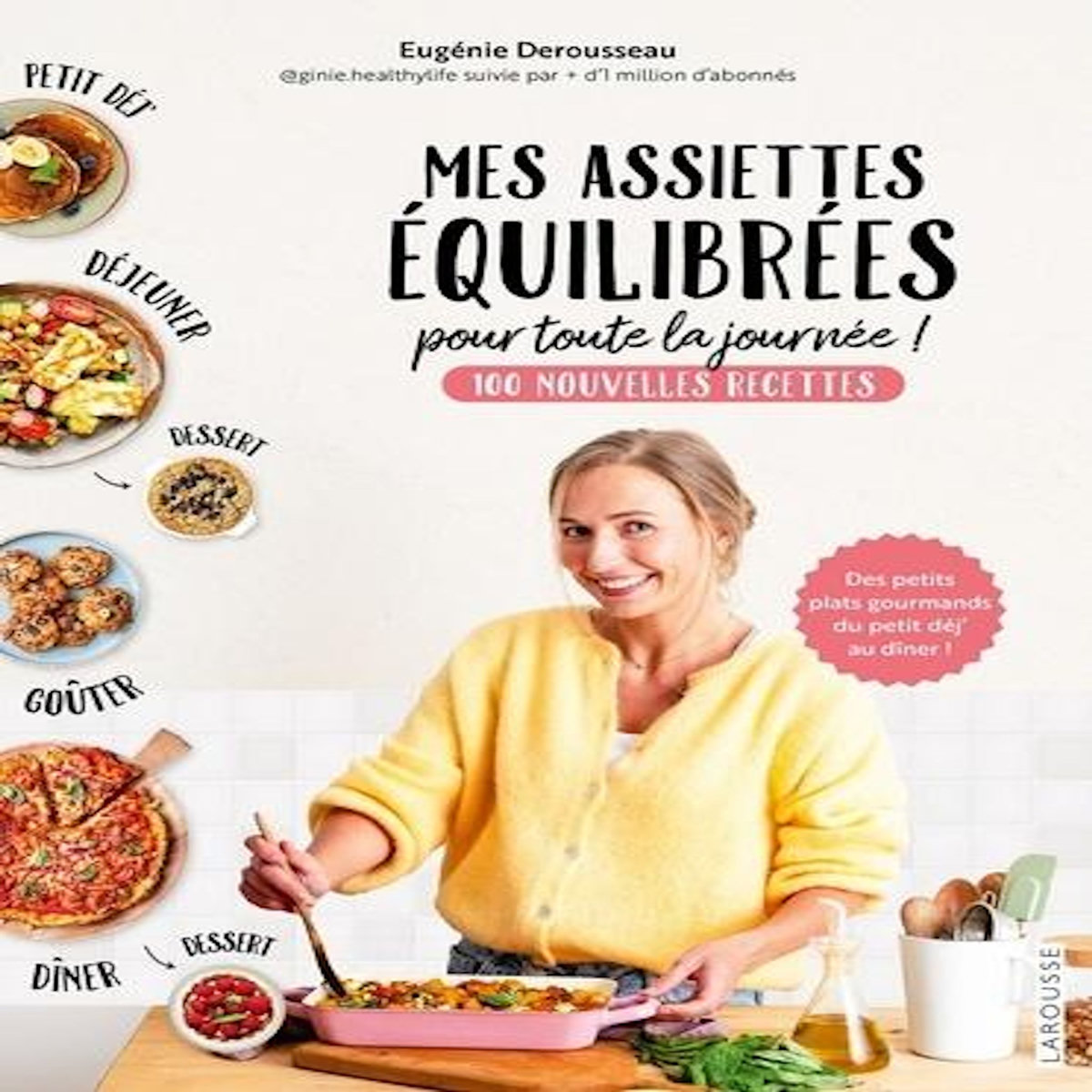 MES ASSIETTES EQUILIBREES POUR TOUTE LA JOURNEE. 100 NOUVELLES RECETTES, Derousseau Eugénie