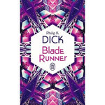 BLADE RUNNER. LES ANDROIDES REVENT-ILS DE MOUTONS ELECTRIQUES ?, Dick Philip K.