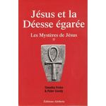 LES MYSTERES DE JESUS. TOME 2, JESUS ET LA DEESSE EGAREE, Freke Timothy