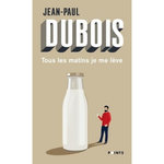 TOUS LES MATINS JE ME LEVE, Dubois Jean-Paul