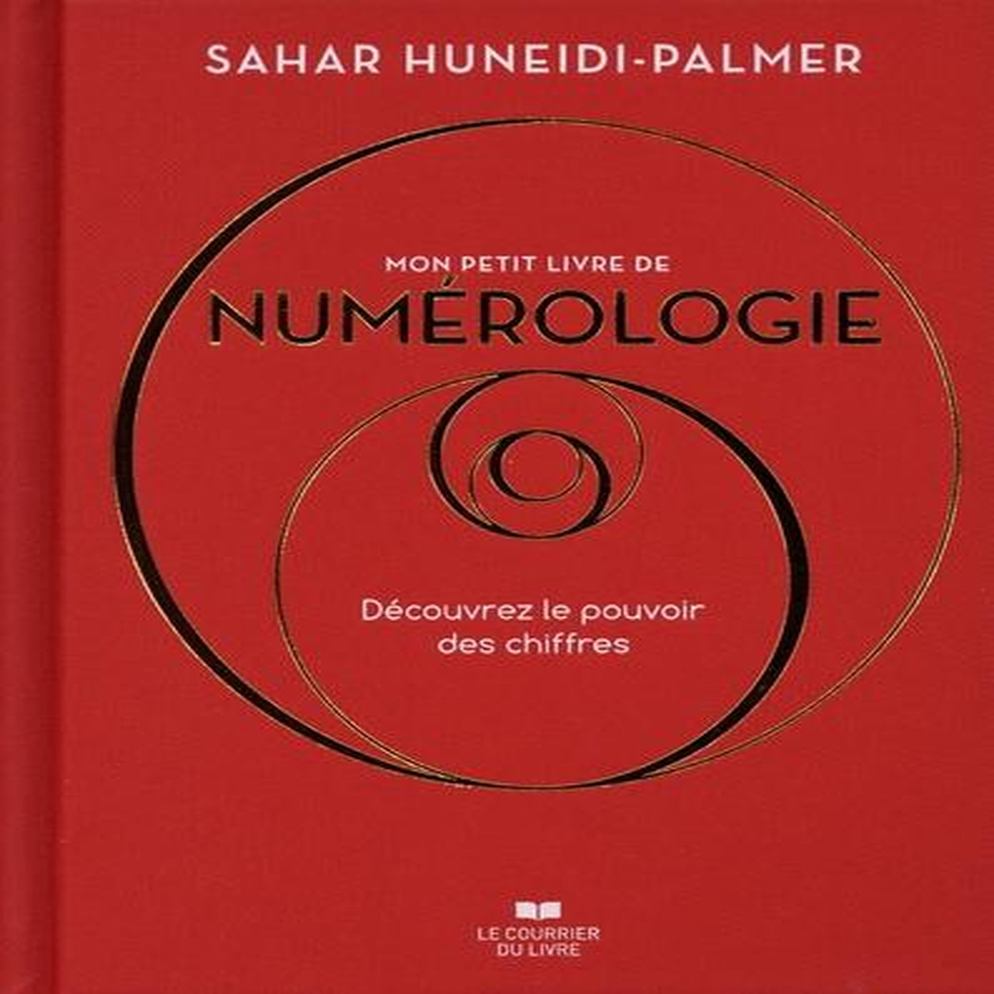 MON PETIT LIVRE DE NUMEROLOGIE. DECOUVREZ LE POUVOIR DES CHIFFRES, Huneidi Palmer Sahar