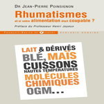 RHUMATISMES : ET SI VOTRE ALIMENTATION ETAIT COUPABLE ? COMMENT EVITER L'ARTHROSE, L'OSTEOPOROSE, LES ARTHRITES, LES TENDINITES, ETC., EN MANGEANT AUTREMENT, Poinsignon Jean-Pierre