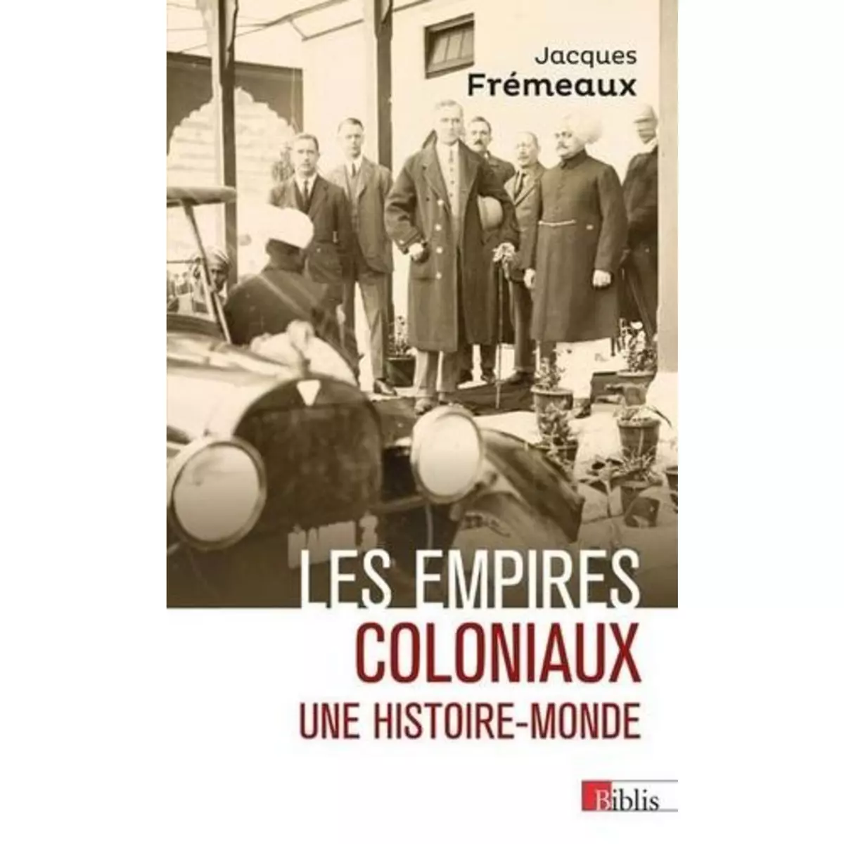  LES EMPIRES COLONIAUX. UNE HISTOIRE-MONDE, Frémeaux Jacques