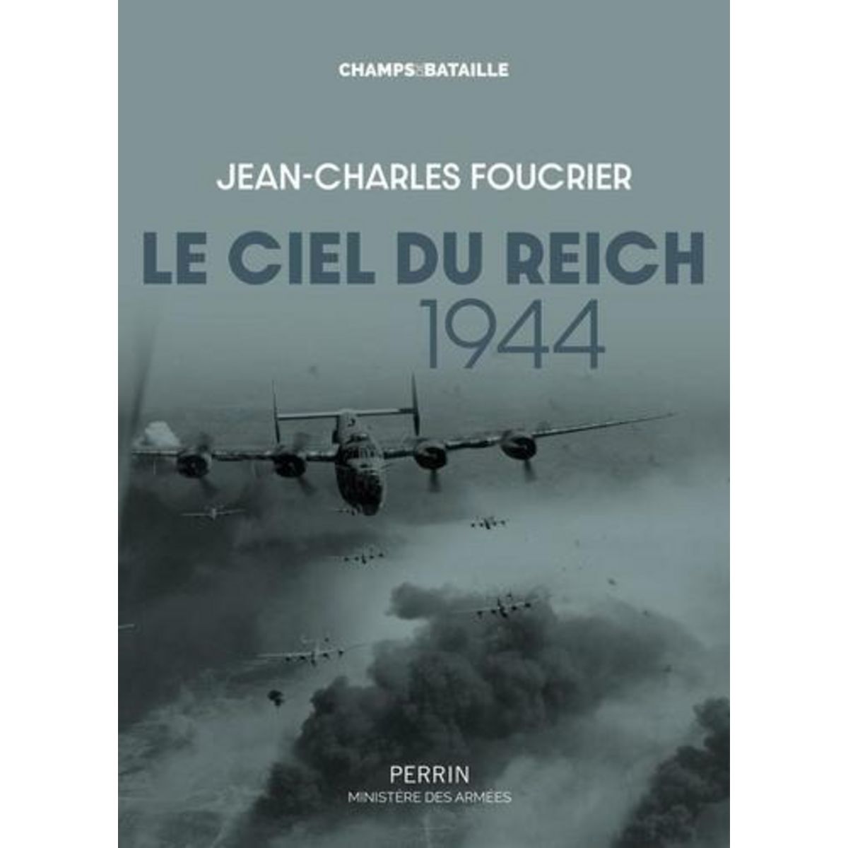 LE CIEL DU REICH 1944. LA PLUS GRANDE BATAILLE AERIENNE DE L'HISTOIRE, Foucrier Jean-Charles