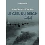 LE CIEL DU REICH 1944. LA PLUS GRANDE BATAILLE AERIENNE DE L'HISTOIRE, Foucrier Jean-Charles