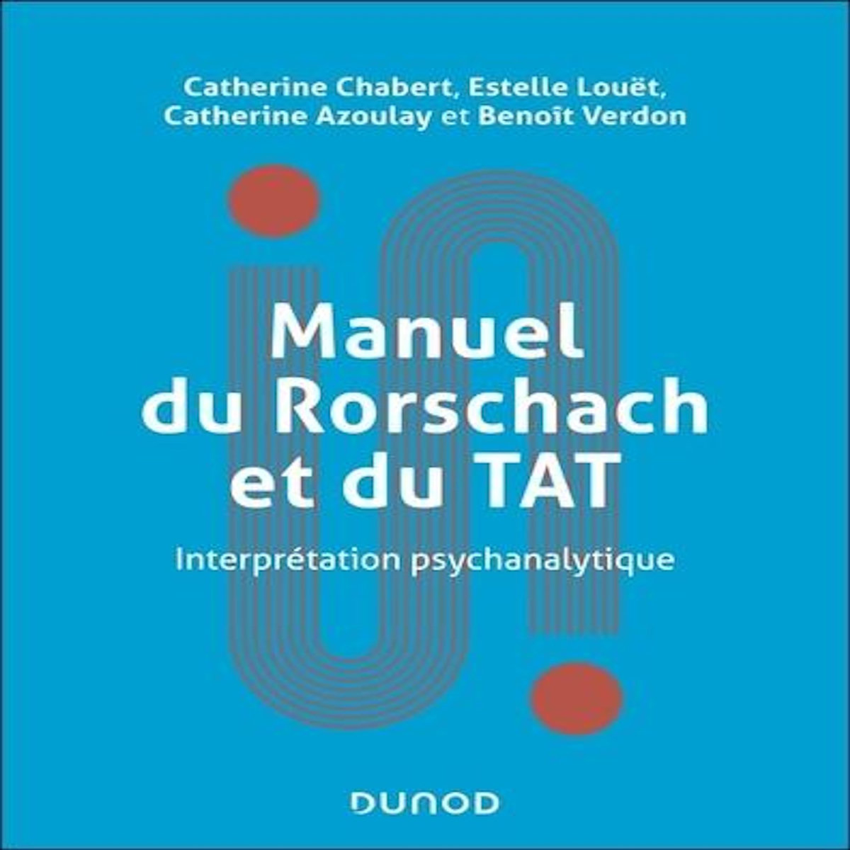 MANUEL DU RORSCHACH ET DU TAT. INTERPRETATION PSYCHANALYTIQUE, Chabert Catherine