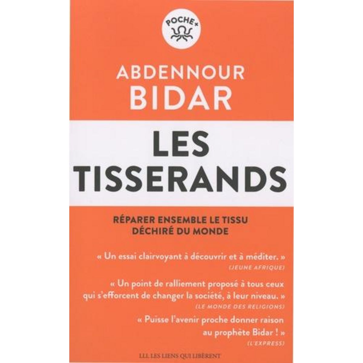 LES TISSERANDS. REPARER ENSEMBLE LE TISSSU DECHIRE DU MONDE, Bidar Abdennour