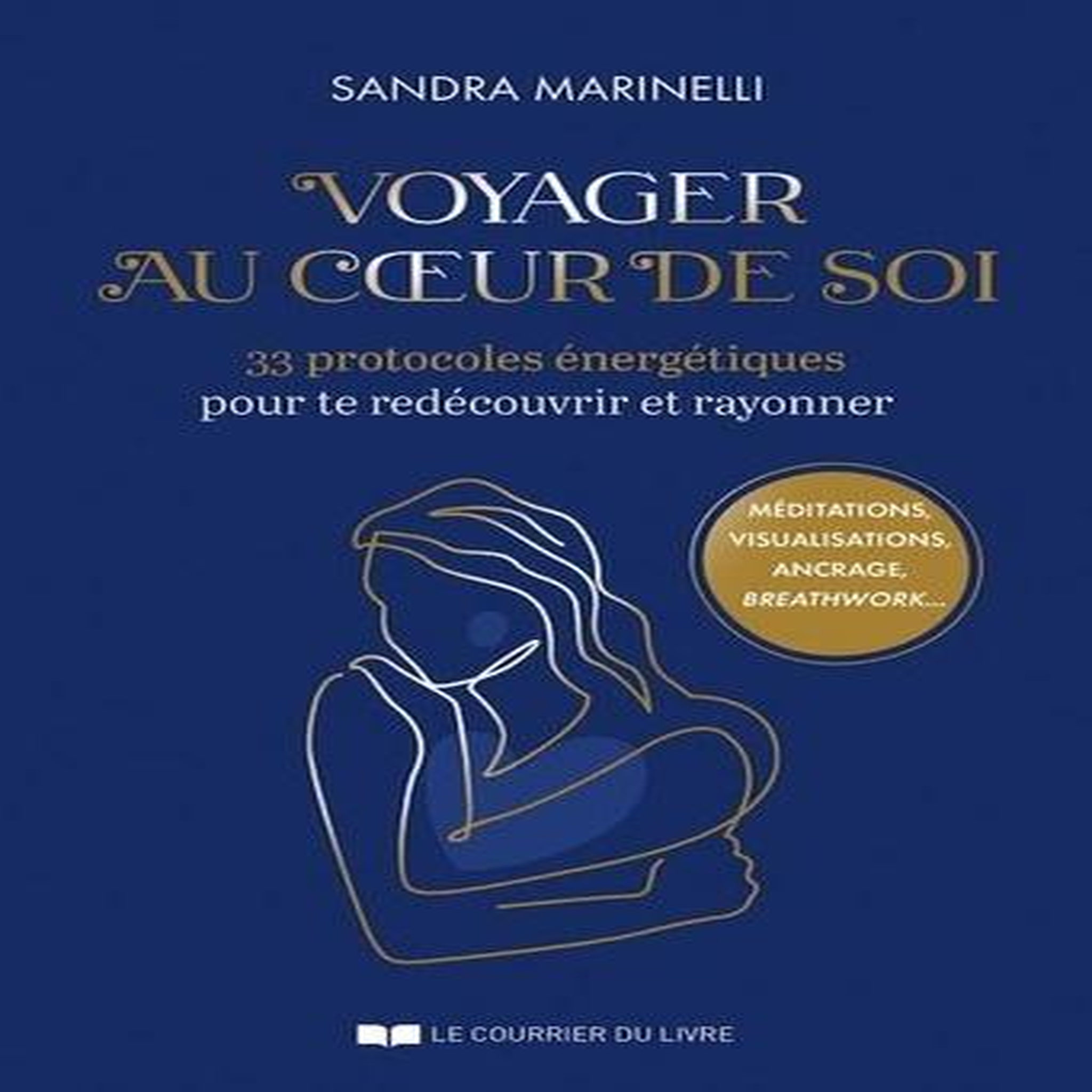 VOYAGE AU COEUR DE SOI. 33 PROTOCOLES ENERGETIQUES POUR TE REDECOUVRIR ET RAYONNER, Marinelli Sandra