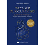 VOYAGE AU COEUR DE SOI. 33 PROTOCOLES ENERGETIQUES POUR TE REDECOUVRIR ET RAYONNER, Marinelli Sandra