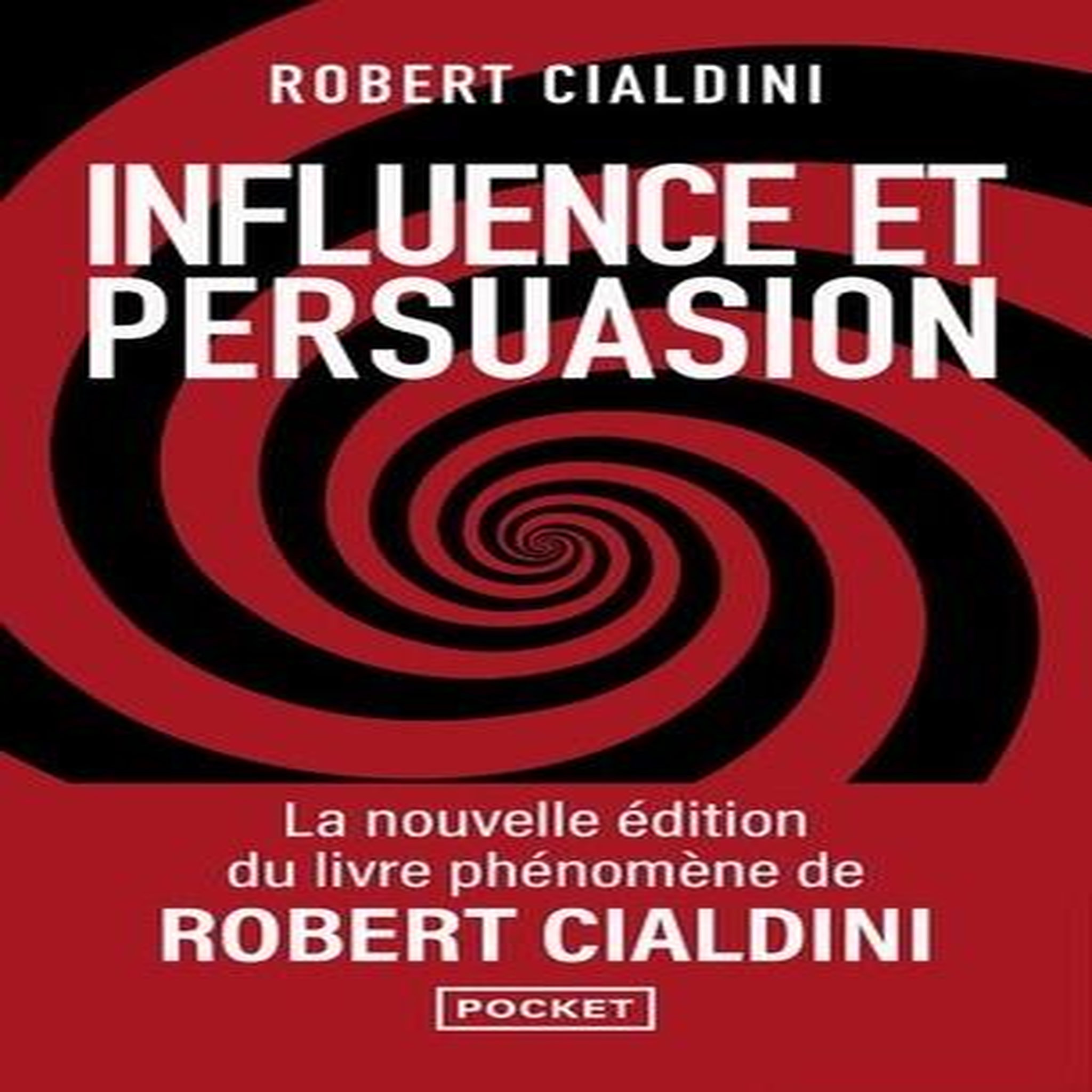 INFLUENCE ET PERSUASION. LA PSYCHOLOGIE DE LA PERSUASION, EDITION REVUE ET AUGMENTEE, Cialdini Robert