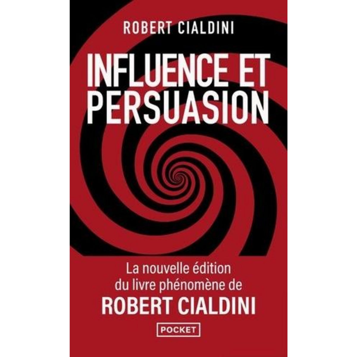 INFLUENCE ET PERSUASION. LA PSYCHOLOGIE DE LA PERSUASION, EDITION REVUE ET AUGMENTEE, Cialdini Robert