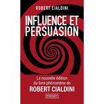 INFLUENCE ET PERSUASION. LA PSYCHOLOGIE DE LA PERSUASION, EDITION REVUE ET AUGMENTEE, Cialdini Robert