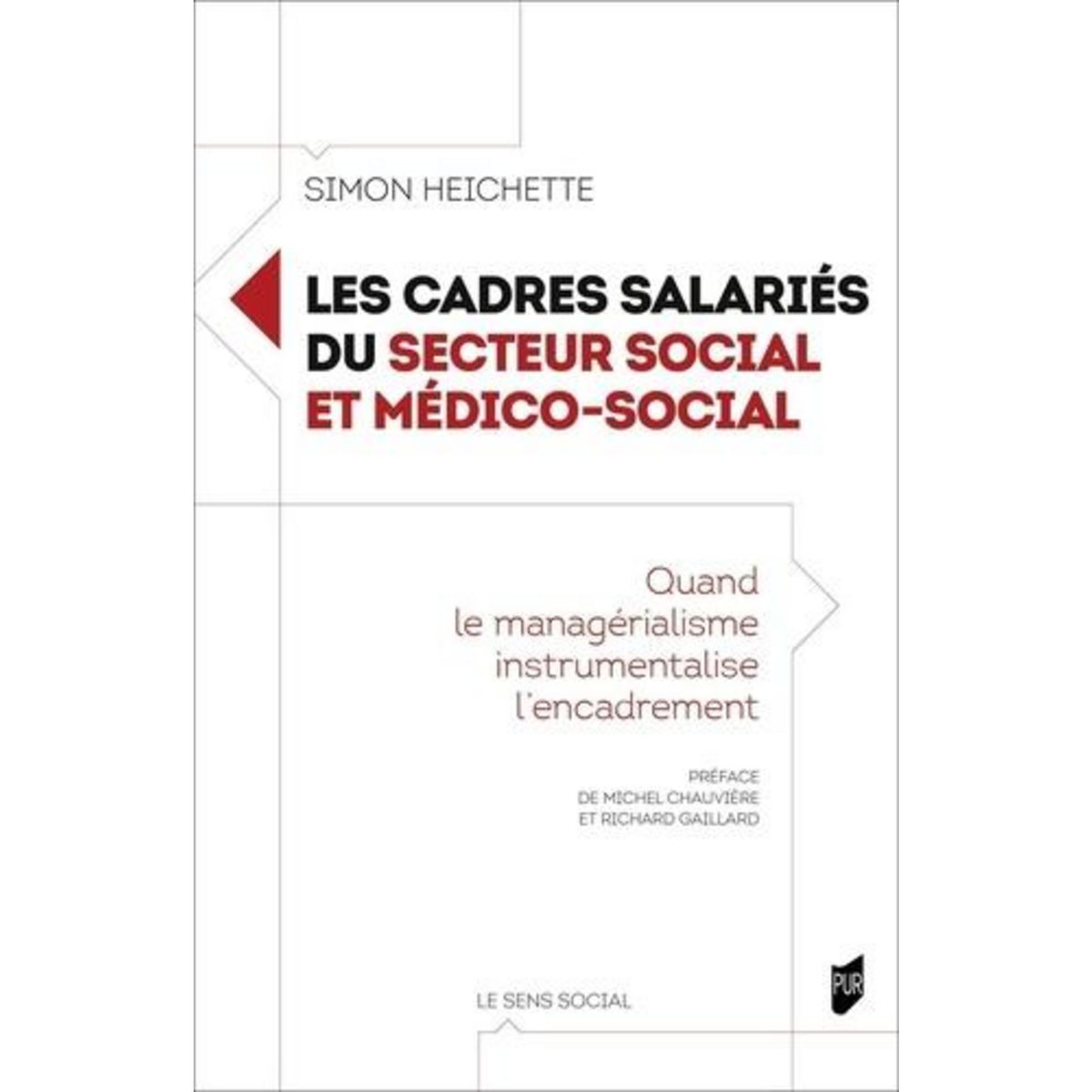 LES CADRES SALARIES DU SECTEUR SOCIAL ET MEDICO-SOCIAL. QUAND LE MANAGERIALISME INSTRUMENTALISE L'ENCADREMENT, Heichette Simon