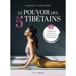 LE POUVOIR DES 5 TIBETAINS. EXERCICES POUR FAVORISER LA VITALITE, LA SANTE ET LA LONGEVITE, Simonsohn Barbara