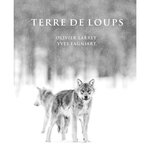 TERRE DE LOUPS. LAND OF WOLVES, EDITION BILINGUE FRANCAIS-ANGLAIS, Larrey Olivier