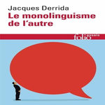 LE MONOLINGUISME DE L'AUTRE. OU LA PROTHESE D'ORIGINE, Derrida Jacques