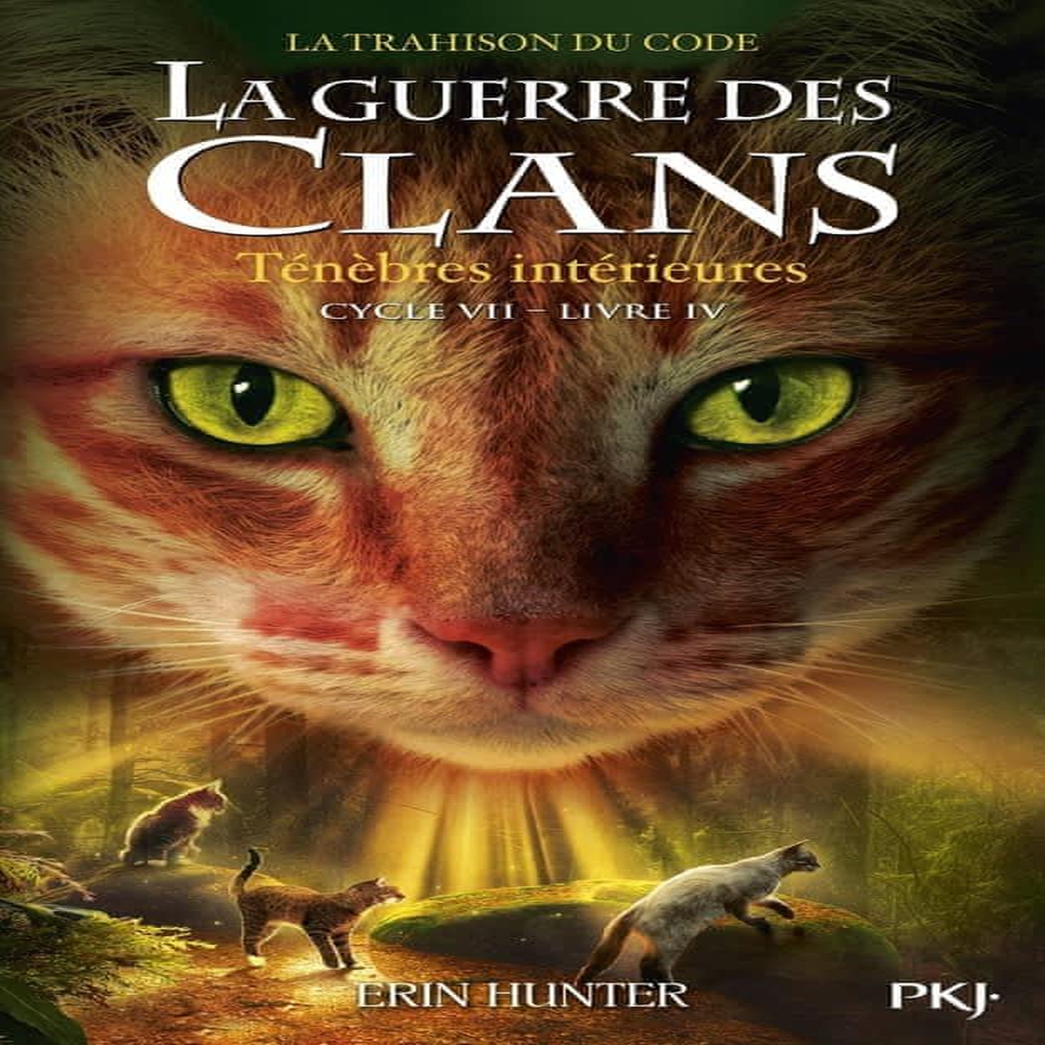 LA GUERRE DES CLANS : LA TRAHISON DU CODE (CYCLE VII) TOME 4 : TENEBRES INTERIEURES, Hunter Erin