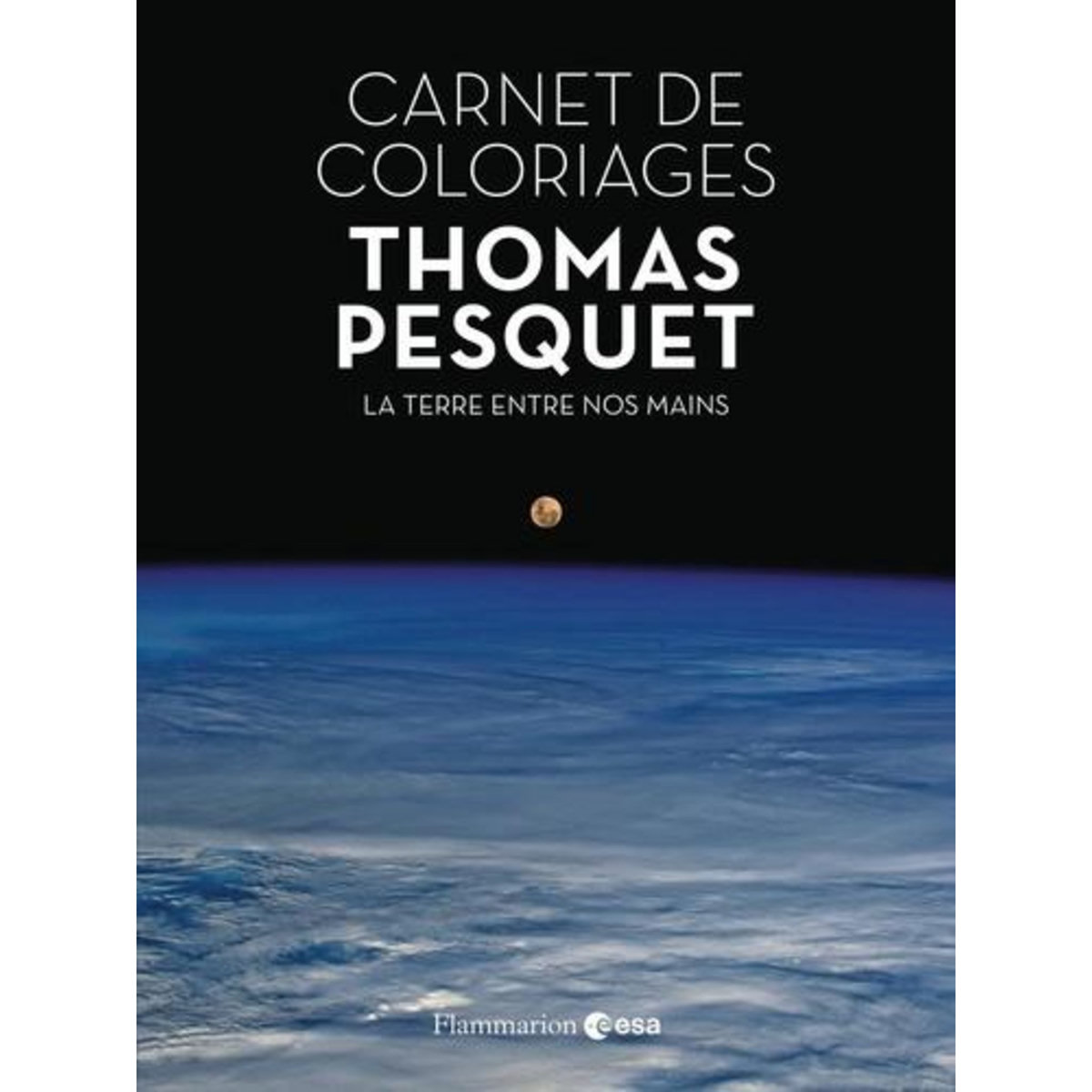 CARNET DE COLORIAGES. LA TERRE ENTRE NOS MAINS, Pesquet Thomas