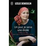 UN JOUR, JE SERAI UNE ETOILE. A MILLA, MA FILLE POUR QUE TU NE M'OUBLIE JAMAIS, Demoulin Leslie