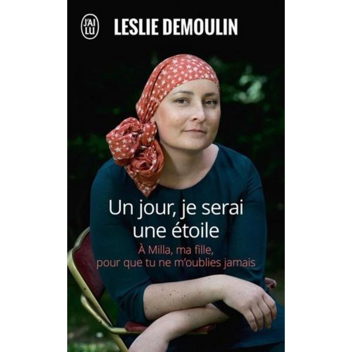UN JOUR, JE SERAI UNE ETOILE. A MILLA, MA FILLE POUR QUE TU NE M'OUBLIE JAMAIS, Demoulin Leslie