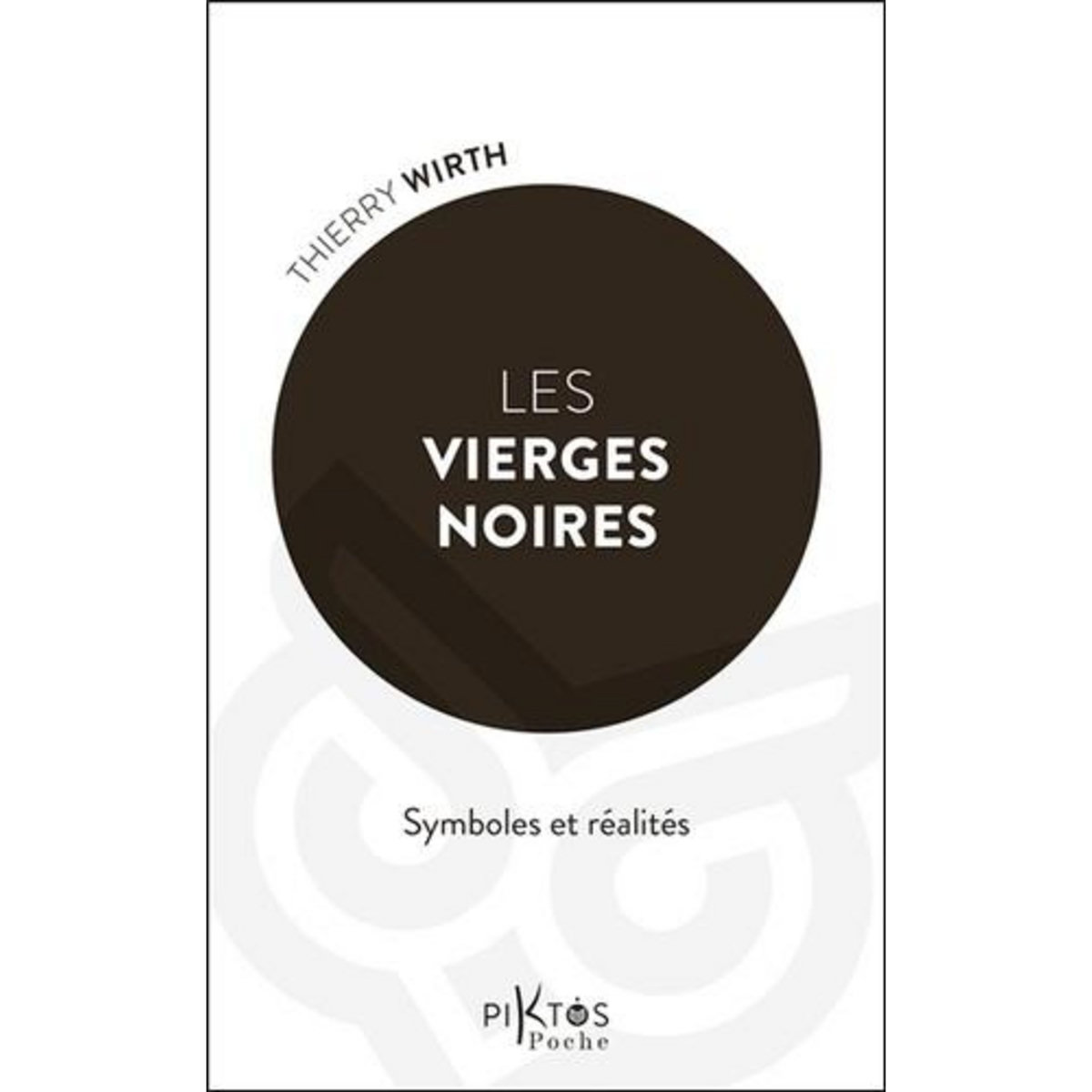 LES VIERGES NOIRES. SYMBOLES ET REALITES, Wirth Thierry