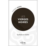 LES VIERGES NOIRES. SYMBOLES ET REALITES, Wirth Thierry