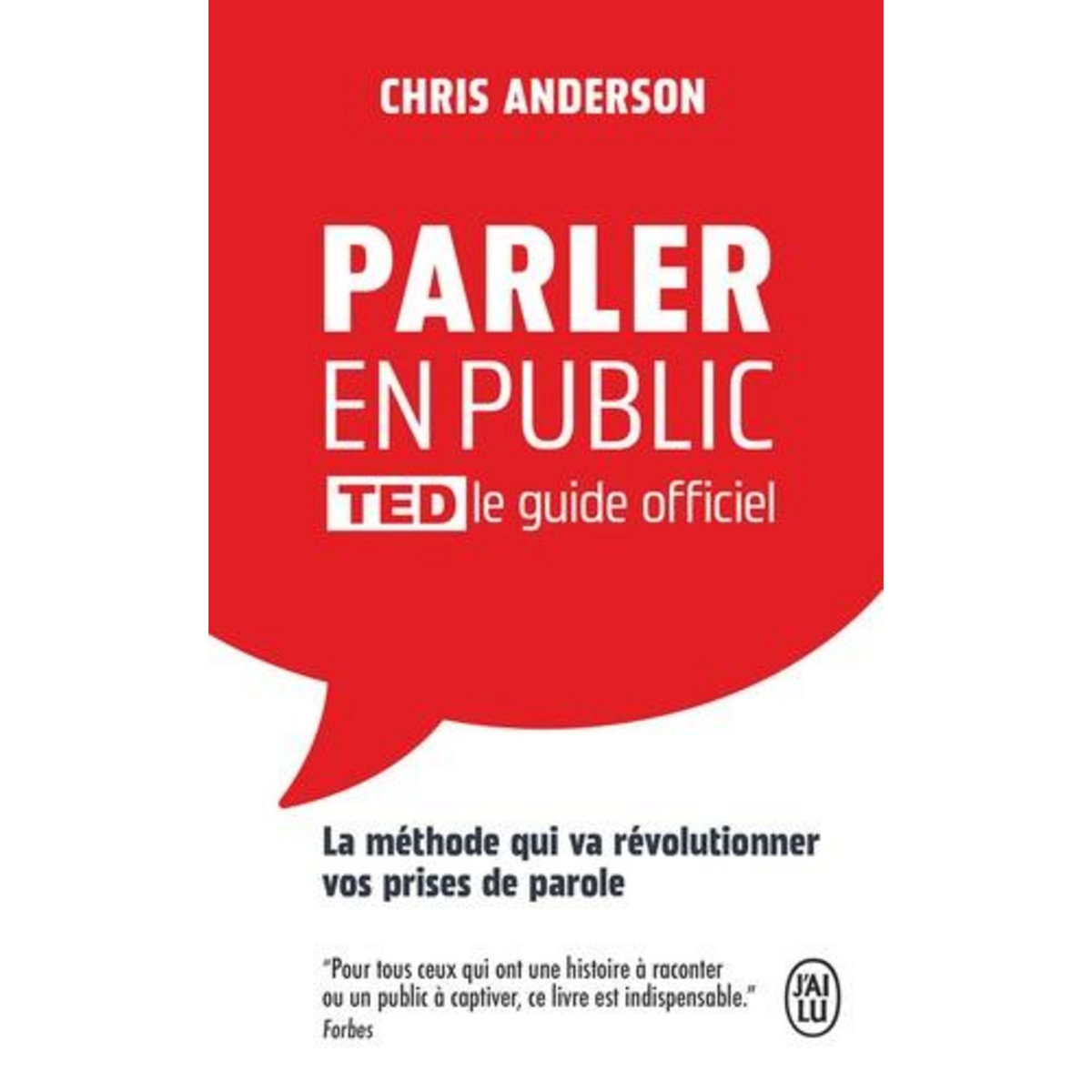 PARLER EN PUBLIC TED LE GUIDE OFFICIEL. LA METHODE QUI VA REVOLUTIONNER VOS PRISES DE PAROLE, Anderson Chris