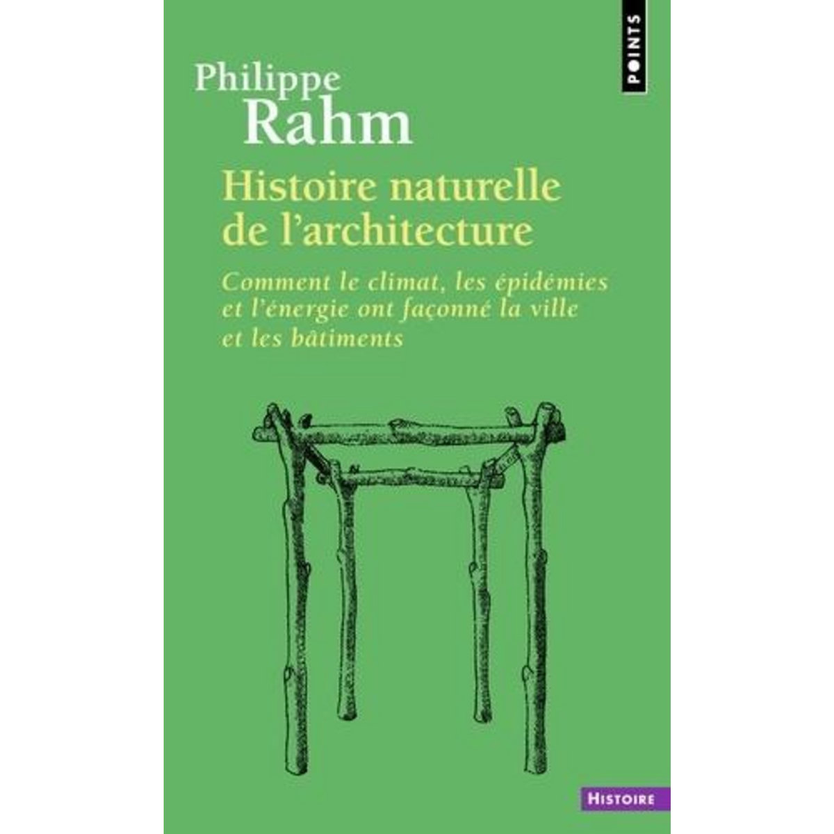 HISTOIRE NATURELLE DE L'ARCHITECTURE. COMMENT LE CLIMAT, LES EPIDEMIES ET L'ENERGIE ONT FACONNE LA VILLE ET LES BATIMENTS, Rahm Philippe