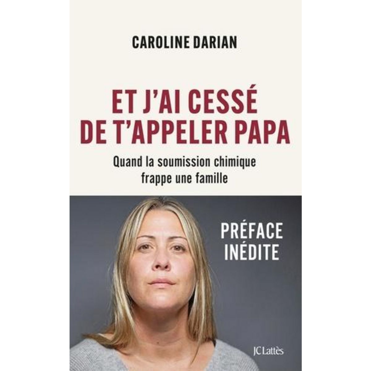 ET J'AI CESSE DE T'APPELER PAPA. QUAND LA SOUMISSION CHIMIQUE FRAPPE UNE FAMILLE, Darian Caroline